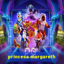 princesa margareth